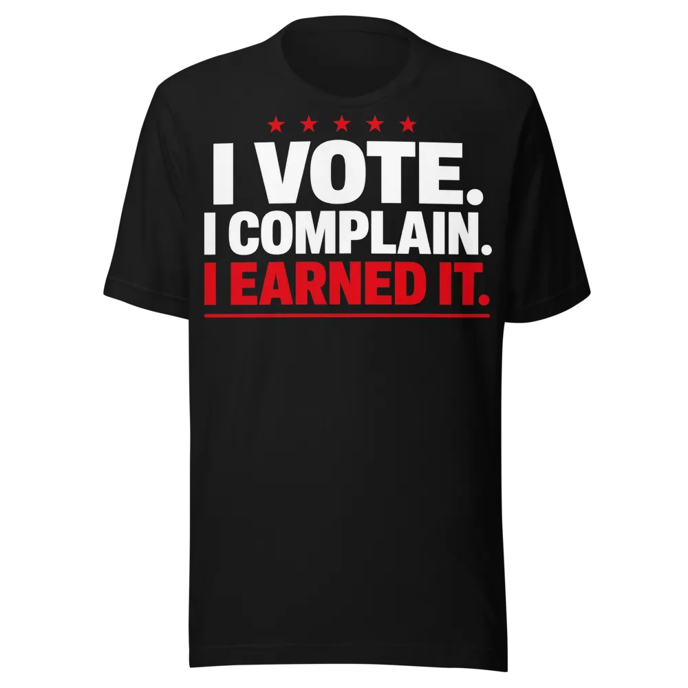 I Vote. I Complain. I Earned It. on a Steel Blue unisex staple t-shirt